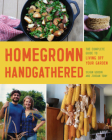 Homegrown Handgathered: The Complete Guide to Living Off Your Garden By Silvan Goddin, Jordan Tony Cover Image