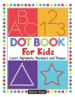 Dot Book For Kids: Learn Alphabets, Numbers and Shapes (Handwriting Practice #1) Cover Image