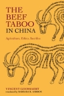 The Beef Taboo in China: Agriculture, Ethics, Sacrifice By Vincent Goossaert, Barbara R. Ambros (Translator) Cover Image