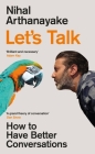 Let's Talk: How to Have Better Conversations By Nihal Arthanayake Cover Image