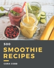 500 Smoothie Recipes: A Must-have Smoothie Cookbook for Everyone Cover Image