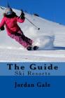 The Guide. Ski Resorts. Second Edition.: An expert's Insights on ski resorts in the Rocky Mountains. By Jordan Gale Cover Image