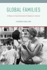 Global Families: A History of Asian International Adoption in America (Nation of Nations #8) By Catherine Ceniza Choy Cover Image
