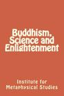 Buddhism, Science and Enlightenment By Charles D. Levy, Institute for Metaphysical Studies Cover Image