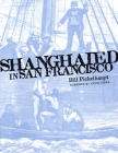 Shanghaied in San Francisco (Maritime) By Bill Pickelhaupt, Kevin Starr (Foreword by) Cover Image