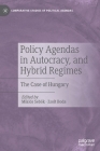 Policy Agendas in Autocracy, and Hybrid Regimes: The Case of Hungary (Comparative Studies of Political Agendas) By Miklós Sebők (Editor), Zsolt Boda (Editor) Cover Image