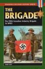 Brigade: The Fifth Canadian Infantry Brigade in World War II (Stackpole Military History) By Terry Copp Cover Image