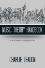 Music Theory Handbook: A Concise Handbook for Aspiring Musicians. By Charlie Leadon Cover Image