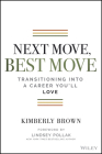 Next Move, Best Move: Transitioning Into a Career You'll Love By Kimberly Brown, Lindsey Pollak (Foreword by) Cover Image
