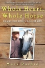 Whole Heart, Whole Horse: Building Trust Between Horse and Rider By Mark Rashid Cover Image