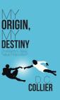 My Origin, My Destiny: Christianity's Basic Value Proposition By D. C. Collier Cover Image