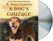 A Dog's Courage: A Dog's Way Home Novel By W. Bruce Cameron, Ann Marie Lee (Read by) Cover Image