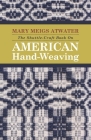The Shuttle-Craft Book On American Hand-Weaving - Being an Account of the Rise, Development, Eclipse, and Modern Revival of a National Popular Art: To By Mary Meigs Atwater Cover Image