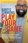 Play Your A Game: How to Stay Motivated, Remain Focused, and Succeed in School and life By Kantis Simmons Cover Image