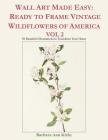 Wall Art Made Easy: Ready to Frame Vintage Wildflowers of America Vol 2: 30 Beautiful Illustrations to Transform Your Home Cover Image