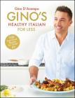 Gino's Healthy Italian for Less: 100 feelgood family recipes for under £5 By Gino D'Acampo Cover Image