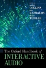Oxford Handbook of Interactive Audio (Oxford Handbooks) By Karen Collins (Editor), Bill Kapralos (Editor), Holly Tessler (Editor) Cover Image