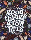 Good Things Grow Here: An Adult Coloring Book with Inspirational Quotes and Removable Wall Art Prints By Elizabeth Gray, Blue Star Press (Producer) Cover Image