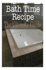 Bath Time Recipes: The Ultimate Guide Cover Image