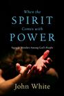 When the Spirit Comes with Power: Signs & Wonders Among God's People By John White Cover Image