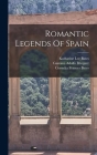 Romantic Legends Of Spain By Gustavo Adolfo Bécquer, Cornelia Frances Bates (Created by), Katharine Lee Bates (Created by) Cover Image
