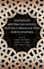 Institutions and Macroeconomic Policies in Resource-Rich Arab Economies By Kamiar Mohaddes (Editor), Jeffrey B. Nugent (Editor), Hoda Selim (Editor) Cover Image