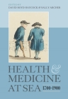 Health and Medicine at Sea, 1700-1900 By David Boyd Haycock (Editor), Sally Archer (Editor), David Boyd Haycock (Contribution by) Cover Image