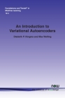 An Introduction to Variational Autoencoders (Foundations and Trends(r) in Machine Learning #40) By Diederik P. Kingma, Welling Max Cover Image