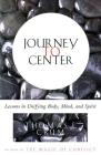 Journey to Center: Lessons in Unifying Body, Mind, and Spirit By Thomas Crum Cover Image