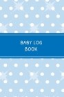 Baby Log Book: Daily Childcare Tracker Notebook - Track and Monitor Your Infant's Schedule - Record Milestones, Doctor's Appointments Cover Image