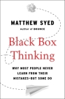 Black Box Thinking: Why Most People Never Learn from Their Mistakes--But Some Do Cover Image