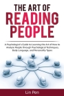 The Art of Reading People: A Psychologist's Guide to Learning the Art of How to Analyze People through Psychological Techniques, Body Language, a By Lin Pen Cover Image