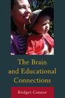 The Brain and Educational Connections By Bridget Connor Cover Image