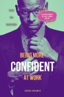Being More Confident At Work: Business Approach, Building Relationships, Assertiveness, Communication Skills Cover Image