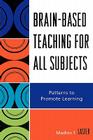 Brain-Based Teaching for All Subjects: Patterns to Promote Learning By Madlon T. Laster Cover Image