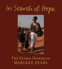 In Search of Hope: The Global Diaries of Mariane Pearl By Mariane Pearl, Angelina Jolie (Foreword by), Cindi Leive (Preface by) Cover Image