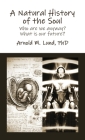 A Natural History of the Soul: Who are we anyway? What is our future? By Arnold M. Lund Cover Image