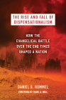 The Rise and Fall of Dispensationalism: How the Evangelical Battle Over the End Times Shaped a Nation Cover Image