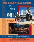 The Essential Guide to Living in Merida, 2016: Tons of Visitor Information, Including Information on Airbnb, Stays, the Best of Merida, and Dog Cultur By Eduviges Montejo (Editor) Cover Image