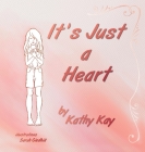 It's Just a Heart By Kathy Kay Cover Image