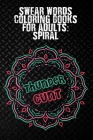 Thundercunt: Swear Words Coloring Books for Adults Spiral: 50 Unique and Funny Swear Words Coloring Books for Women & Men, Mandala Cover Image