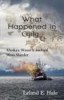 What Happened in Craig: Alaska's Worst Unsolved Mass Murder By Leland E. Hale Cover Image