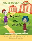 Shakespeare for Kids: Anthony and Mark - A Wanna-Be King and a Patriarch Cover Image