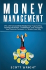 Administración del dinero: La guía definitiva para elaborar presupuestos, vivir de un modo sencillo, salir de la deuda, reparar su crédito y admi By Scott Wright Cover Image