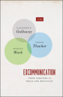 Excommunication: Three Inquiries in Media and Mediation (TRIOS) By Alexander R. Galloway, Eugene Thacker, McKenzie Wark Cover Image