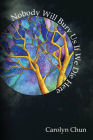Nobody Will Bury Us If We Die Here By Carolyn Chun Cover Image