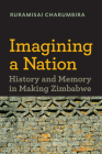 Imagining a Nation: History and Memory in Making Zimbabwe (Reconsiderations in Southern African History) Cover Image