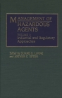 Management of Hazardous Agents: Volume 1: Industrial and Regulatory Approaches (Washington Papers) By Duane G. Levine (Editor), Arthur C. Upton (Editor) Cover Image