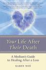 Your Life After Their Death: A Medium's Guide to Healing After a Loss By Karen Noe Cover Image