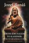 From Jerusalem to Kashmir: The Secret Life of Jesus in India By Jozef Banás Cover Image